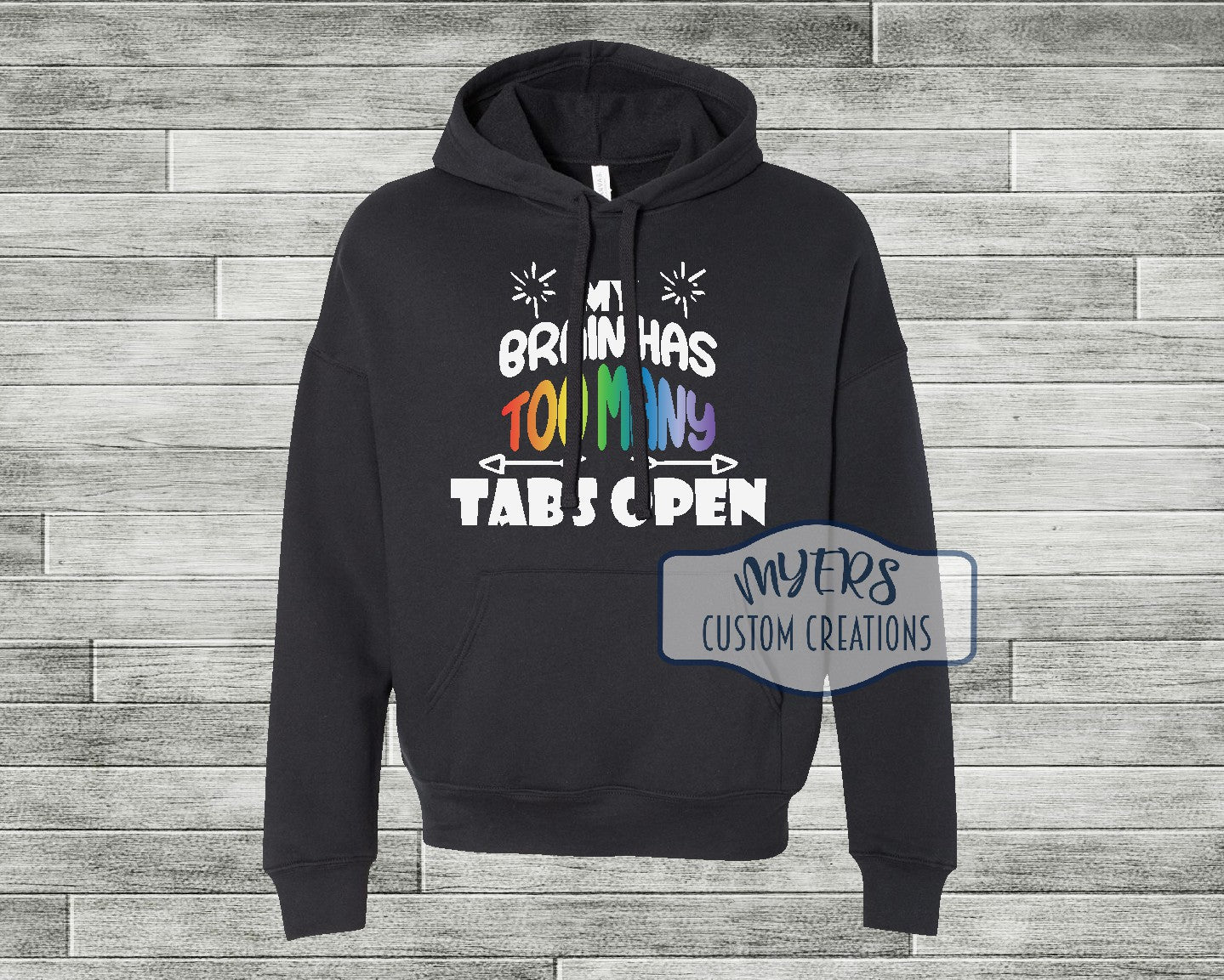 My Brain Has Too Many Tabs Open black Bella Canvas hoodie with white and metallic rainbow HTV