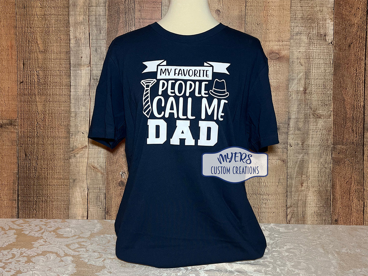 My Favorite People Call Me Dad navy t-shirt with white HTV