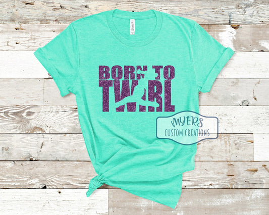 Born To Twirl heather sea green Bella Canvas t-shirt with purple glitter HTV