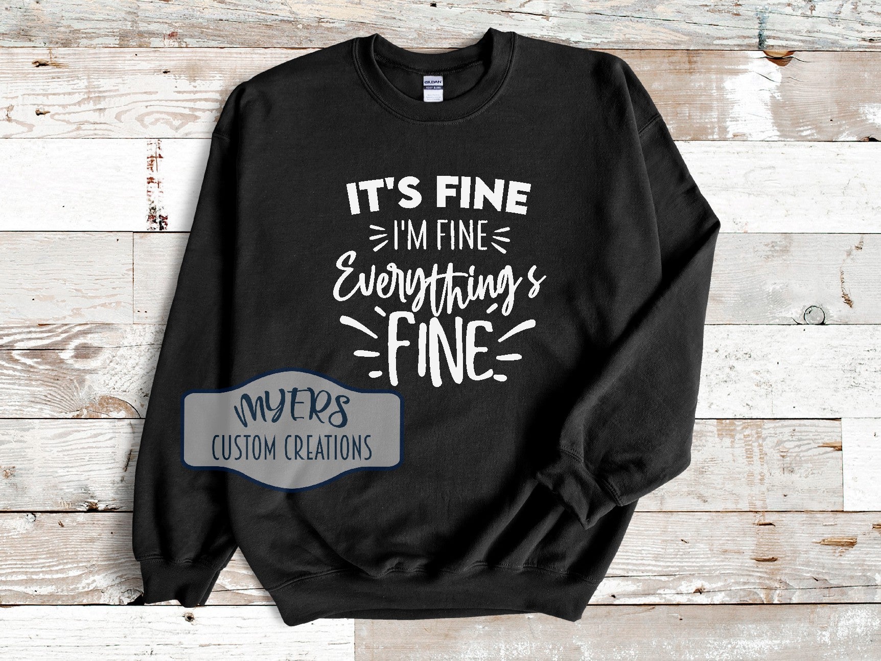 It's Fine I'm Fine Everything's Fine black Gildan sweatshirt with white HTV