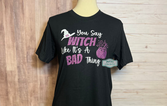 You Say Witch Like It's A Bad Thing Black Bella+Canvas T-Shirt
